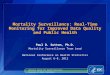 Mortality Surveillance: Real-Time Monitoring for Improved Data Quality and Public Health Paul D. Sutton, Ph.D. Mortality Surveillance Team Lead National