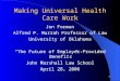 1 Making Universal Health Care Work Jon Forman Alfred P. Murrah Professor of Law University of Oklahoma “The Future of Employer-Provided Benefits” John