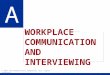 WORKPLACE COMMUNICATION AND INTERVIEWING A © 2011 The McGraw-Hill Companies. All rights reserved