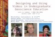 Designing and Using Videos in Undergraduate Geoscience Education Workshop Conveners & Staff Katryn Wiese, City College of San Francisco David McConnell,
