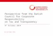 9 th October 2014 Perspective from the Danish Council for Corporate Responsibility on Tax and Transparency By Lise Kingo, Chair