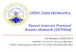 DISN Data Networks: Secret Internet Protocol Router Network (SIPRNet) Jim Nostrant, DISA/D3124 SIPRNET Customer Service Manager E-Mail: nostranj@ncr.disa.mil