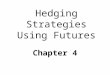 Hedging Strategies Using Futures Chapter 4. HEDGERS OPEN POSITIONS IN THE FUTURES MARKET IN ORDER TO ELIMINATE THE RISK ASSOCIATED WITH THE PRICE OF THE