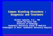 Common Bleeding Disorders : Diagnosis and Treatment Michael Laposata, M.D., PhD Edward and Nancy Fody Professor of Pathology Vanderbilt University School
