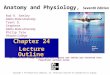Anatomy and Physiology, Seventh Edition Rod R. Seeley Idaho State University Trent D. Stephens Idaho State University Philip Tate Phoenix College Copyright