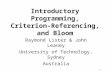 1 Introductory Programming, Criterion-Referencing, and Bloom Raymond Lister & John Leaney University of Technology, Sydney Australia