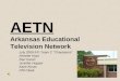 AETN Arkansas Educational Television Network July 2009 ATI Team C “Champions” Annette Hays Dan Caron Jennifer Hopper Karie Kuras Phil Cleek