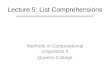 Methods in Computational Linguistics II Queens College Lecture 5: List Comprehensions