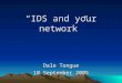 “IDS and your network” Dale Tongue 10 September 2005
