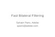Fast Bilateral Filtering Sylvain Paris, Adobe sparis@adobe.com