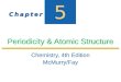 C h a p t e rC h a p t e r C h a p t e rC h a p t e r 5 5 Periodicity & Atomic Structure Chemistry, 4th Edition McMurry/Fay Chemistry, 4th Edition McMurry/Fay