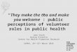 “They make the tea and make you welcome”: public perceptions of volunteer roles in public health Jane South Karina Kinsella Centre for Health Promotion