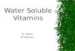 Water Soluble Vitamins Dr. Nasim AP biochem. Definition and Classification  Non-caloric organic nutrients  Needed in very small amounts  Facilitators