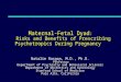 Maternal-Fetal Dyad : Risks and Benefits of Prescribing Psychotropics During Pregnancy Natalie Rasgon, M.D., Ph.D. Professor Professor Department of Psychiatry