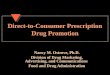 Direct-to-Consumer Prescription Drug Promotion Nancy M. Ostrove, Ph.D. Division of Drug Marketing, Advertising, and Communications Food and Drug Administration