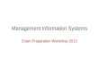 Management Information Systems Exam Preparation Workshop 2013