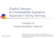 Digital Design: An Embedded Systems Approach Using Verilog Chapter 6 Implementation Fabrics Portions of this work are from the book, Digital Design: An