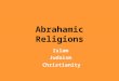 Abrahamic Religions Judaism Islam Christianity. Important Vocabulary Theism – Monotheism – Salvation – Orthodox – Canon – Predestination – Prophet – Clergy