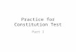 Practice for Constitution Test Part I. Who is the "father of the Constitution" and why? James Madison made a major contribution to the ratification of