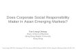 Does Corporate Social Responsibility Matter in Asian Emerging Markets? Yan-Leung Cheung Dean, School of Business Hong Kong Baptist University Hong Kong