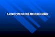 Corporate Social Responsibility. Corporate Social Responsibility Corporate Social Responsibility Ethics Ethics Corporate Citizenship Corporate Citizenship
