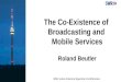 The Co-Existence of Broadcasting and Mobile Services Roland Beutler 2012 Latin America Spectrum Conference