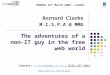 The adventures of a non- IT guy in the free web world Bernard Clarke M.I.S.P.A @ MMU Contact: b.clarke@mmu.ac.uk / 0161 247 6042b.clarke@mmu.ac.uk 