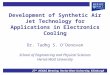 Development of Synthetic Air Jet Technology for Applications in Electronics Cooling Dr. Tadhg S. O’Donovan School of Engineering and Physical Sciences