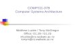 COMP311-07B Computer Systems Architecture Matthew Luckie / Tony McGregor Office: G1.28 / G1.23 mluckie@cs.waikato.ac.nz tonym@cs.waikato.ac.nz