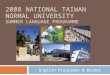 2008 NATIONAL TAIWAN NORMAL UNIVERSITY SUMMER LANGUAGE PROGRAMME English Programme @ Brunel
