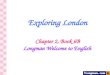Exploring London Chapter 2, Book 6B Longman Welcome to English