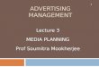 ADVERTISING MANAGEMENT Lecture 3 MEDIA PLANNING Prof Soumitra Mookherjee 1