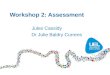 Workshop 2: Assessment Jules Cassidy Dr Julie Baldry Currens
