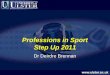 Professions in Sport Step Up 2011 Dr Deirdre Brennan