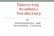 IMPROVING ACADEMIC VOCABULARY In Intermediate and Secondary Classes 1