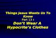 Things Jesus Wants Us To Know Part 13 : Don’t Wear A Hypocrite’s Clothes
