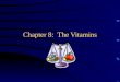Chapter 8: The Vitamins. Vitamins Essential organic substances Yield no energy, but facilitate energy- yielding chemical reactions If absent from a diet,