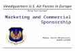 “Bring Your Courage” Headquarters U.S. Air Forces in Europe 1 Marketing and Commercial Sponsorship Mandy Smith-Nethercott USAFE/A7SPM