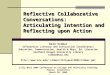 Reflective Collaborative Conversations: Articulating Intention and Reflecting upon Action Dale Vidmar Information Literacy and Instruction Coordinator