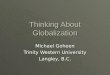 Thinking About Globalization Michael Goheen Trinity Western University Langley, B.C