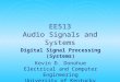 EE513 Audio Signals and Systems Digital Signal Processing (Systems) Kevin D. Donohue Electrical and Computer Engineering University of Kentucky
