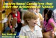 Instructional Conditions that Move the Achievement Needle Don Deshler University of Kansas