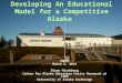 Developing An Educational Model for a Competitive Alaska SWAMC March 6, 2014 Diane Hirshberg Center for Alaska Education Policy Research at ISER University