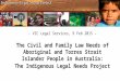 - VIC Legal Services, 9 Feb 2015 - The Civil and Family Law Needs of Aboriginal and Torres Strait Islander People in Australia: The Indigenous Legal Needs