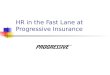 HR in the Fast Lane at Progressive Insurance. About Progressive Fourth largest writer of private passenger auto insurance in the US Approximately 20,000