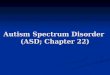 Autism Spectrum Disorder (ASD; Chapter 22). Video Link Bringing the Early Signs of Autism Spectrum Disorders Into Focus Bringing the Early Signs of Autism