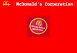 McDonald‘s Corporation. 1. Introduction 2. History 3.Description of Business 4. Stock 5. Criticism 6. Conclusion