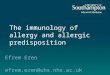 The immunology of allergy and allergic predisposition Efrem Eren efrem.eren@uhs.nhs.ac.uk