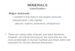 MINERALS classification Major minerals needed in the body in the largest amounts requirements >100 mg/day calcium, sodium, potassium, phosphorus There