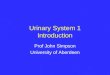 Urinary System 1 Introduction Prof John Simpson University of Aberdeen